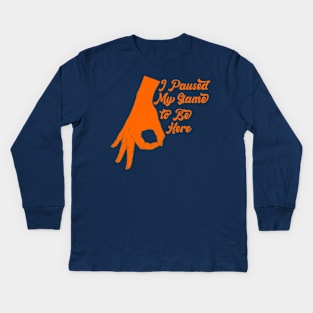 I Paused My Game to Be Here Kids Long Sleeve T-Shirt